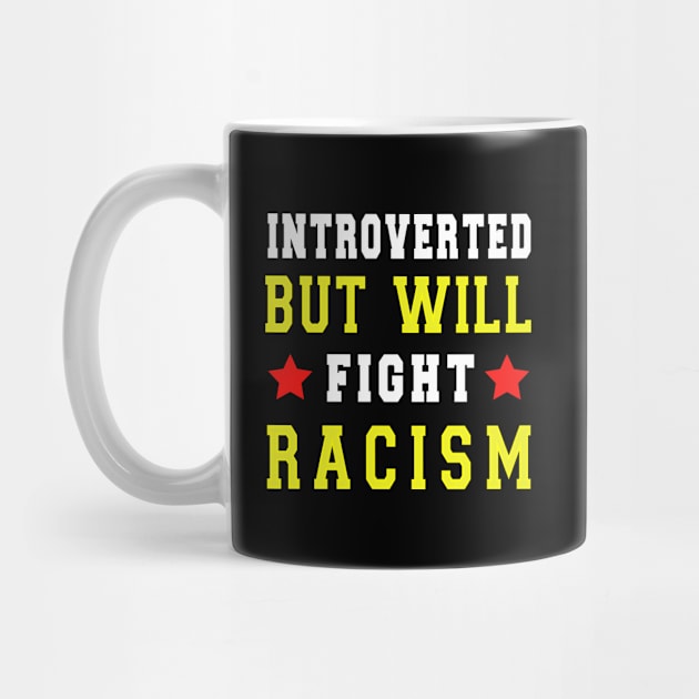 introverted but will fight racism by loveshop